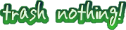 trash nothing!